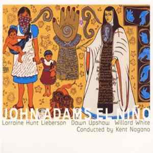 John Adams - Lorraine Hunt Lieberson, Dawn Upshaw, Willard White, Kent Nagano - El Niño Mp3