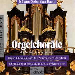 Johann Sebastian Bach - Franz Haselböck - Orgelchoräle Der Neumeister-Sammlung = Organ Chorales From The Neumeister Collection = Chorales Pour Orgue Du Recueil De Neumeister Mp3