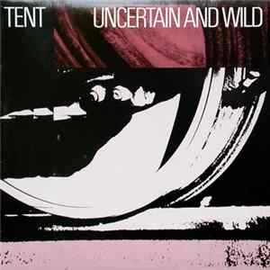 Tent - Uncertain And Wild Mp3