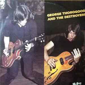 George Thorogood And The Destroyers - George Thorogood And The Destroyers Mp3