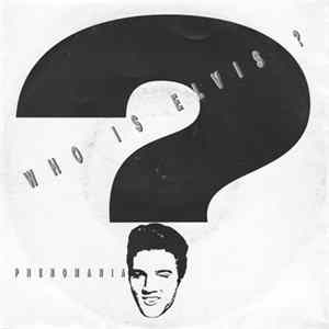 Phenomania - Who Is Elvis? Mp3