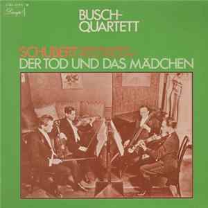 Schubert - Busch-Quartett - Schubert - Streichquartett Nr. 14 In D-Moll D. 810: "Der Tod Und Das Mädchen" Mp3
