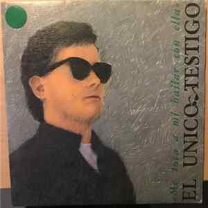 El Unico Testigo - Me Toca A Mi Bailar Con Ella Mp3