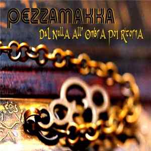 Pezzamakka - Dal Nulla All'Ombra Poi Ritorno Mp3