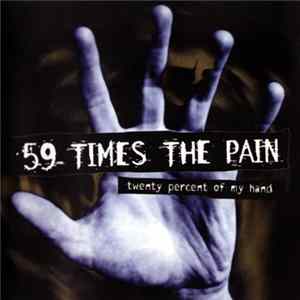 59 Times The Pain - Twenty Percent Of My Hand Mp3