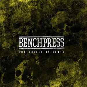 Benchpress - Controlled By Death Mp3