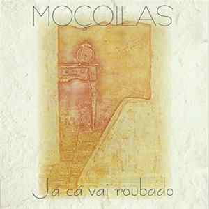 Moçoilas - Já Cá Vai Roubado Mp3