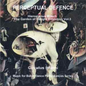 Perceptual Defence - Circulus Inferni (Hieronymus Bosch The Garden Of Delight Evolution Vol. 3) Music For Butoh Dance Performances Series Mp3
