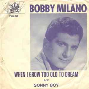 Bobby Milano - When I Grow Too Old To Dream / Sonny Boy Mp3