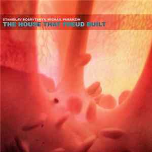 Stanislav Bobrytskyy, Michail Paramzin - The House That Freud Built Mp3
