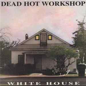 Dead Hot Workshop - White House Mp3