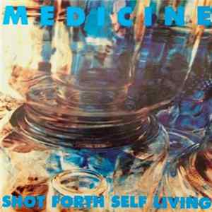 Medicine - Shot Forth Self Living Mp3