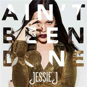 Jessie J - Ain't Been Done Mp3