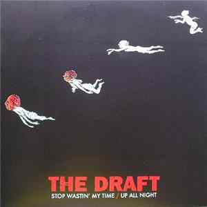 The Draft - Stop Wastin' My Time / Up All Night Mp3