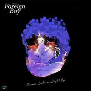 Foreign Boy - Dance Like A Light EP Mp3