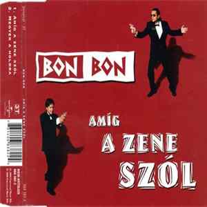 Bon Bon - Amíg A Zene Szól Mp3
