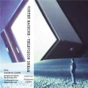 Vortex Machine - Television Dream Mp3