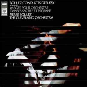 Boulez Conducts Debussy - Images Pour Orchestre Danses, Sacree Et Profane - Volume 2 Mp3