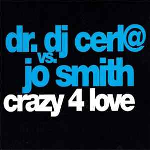 Dr. DJ Cerla vs. Jo Smith - Crazy 4 Love Mp3