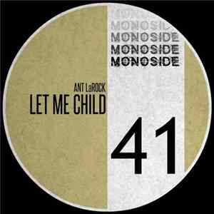 Ant LaRock - Let Me Child Mp3