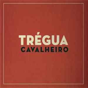 Cavalheiro - Trégua Mp3