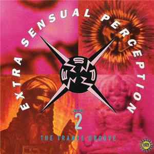 Various - Extra Sensual Perception Volume 2 - The Trance Groove Mp3
