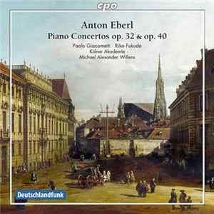 Anton Eberl ; Paolo Giacometti, Riko Fukuda, Kölner Akademie, Michael Alexander Willens - Piano Concertos Op. 32 & Op. 40 Mp3