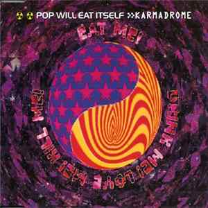 Pop Will Eat Itself - Karmadrome / Eat Me! Drink Me! Love Me! Kill Me! Mp3