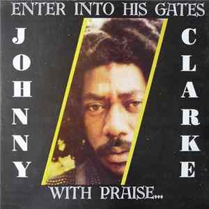 Johnny Clarke - Enter Into His Gates With Praise Mp3