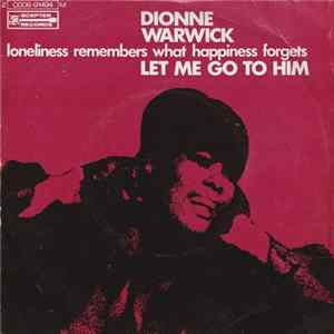 Dionne Warwick - Let Me Go To Him / Loneliness Remembers What Happiness Forgets Mp3