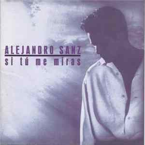 Alejandro Sanz - Si Tú Me Miras Mp3