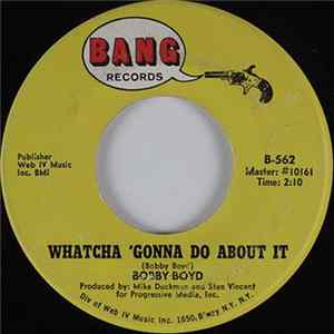 Bobby Boyd - Watcha 'Gonna Do About It Mp3