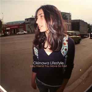 Okinawa Lifestyle - Lazy Friend You Move So Fast Mp3