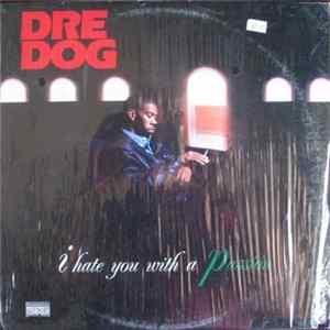 Dre Dog - I Hate You With A Passion Mp3