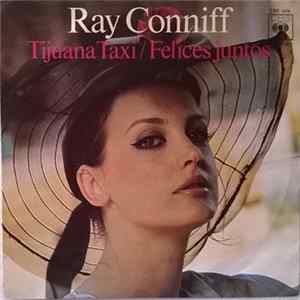 Ray Conniff - Tijuana Taxi / Felices Juntos Mp3