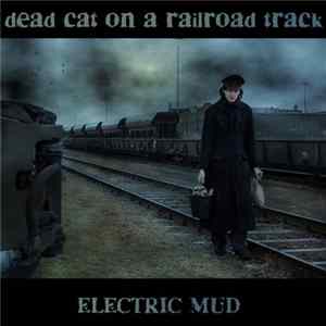 Electric Mud - Dead Cat On A Railroad Track Mp3
