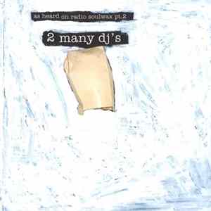 2 Many DJ's - As Heard On Radio Soulwax Pt.2 Mp3