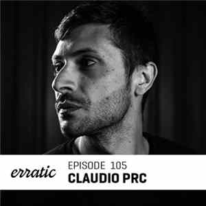 Claudio Prc - Erratic Podcast 105 Mp3