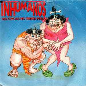 Los Inhumanos - Las Chicas No Tienen Pilila Mp3