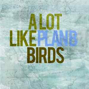A Lot Like Birds - Plan B Mp3