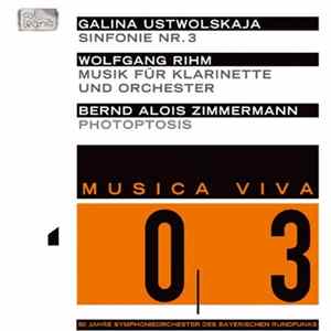 Galina Ustwolskaja / Wolfgang Rihm / Bernd Alois Zimmermann - Musica Viva 03: Sinfonie Nr. 3 / Musik Für Klarinette Und Orchester / Photoptosis Mp3