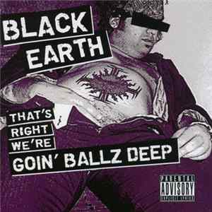 Black Earth - That's Right We're Goin' Ballz Deep Mp3