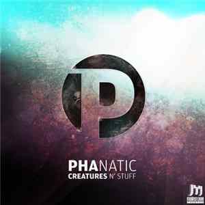 Phanatic - Creatures And Stuff Mp3