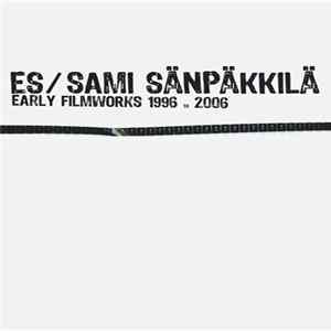 Es / Sami Sänpäkkilä - Early Filmworks 1996 To 2006 Mp3