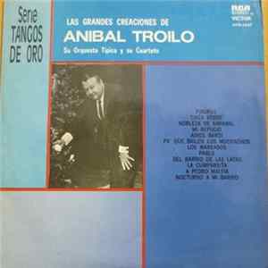 Aníbal Troilo Y Su Orquesta Típica, Aníbal Troilo Y Su Cuarteto - Las Grandes Creaciones De Aníbal Troilo Mp3