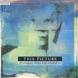 This Picture - Stronger Than Life Itself EP Mp3