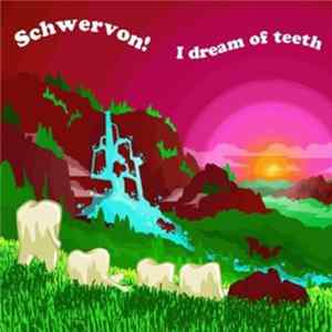 Schwervon! - I Dream Of Teeth Mp3