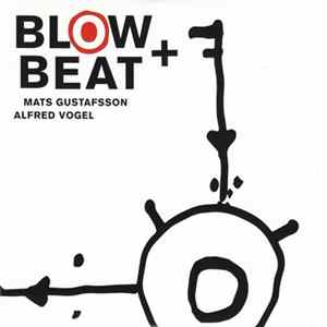 Mats Gustafsson, Alfred Vogel - Blow + Beat Mp3