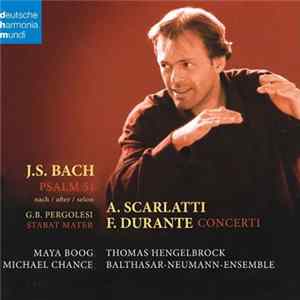J.S. Bach / A. Scarlatti / F. Durante - Maya Boog / Michael Chance / Thomas Hengelbrock / Balthasar-Neumann-Ensemble - Psalm 51 After G.B. Pergolesi Stabat Mater / Concerti Mp3