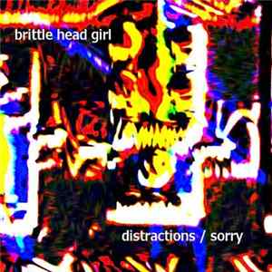 Brittle Head Girl - Distractions / Sorry Mp3